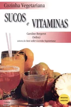Livro Cozinha Vegetariana. Sucos e Vitaminas - Resumo, Resenha, PDF, etc.