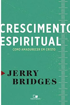 Livro Crescimento Espiritual - Como Amadurecer em Cristo - Resumo, Resenha, PDF, etc.