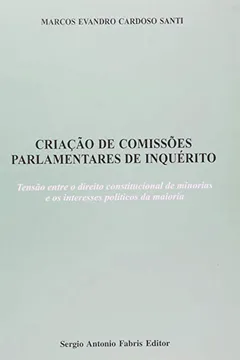 Livro Criação de Comissões Parlamentares de Inquérito. Tensão Entre o Direito Constitucional de Minorias - Resumo, Resenha, PDF, etc.