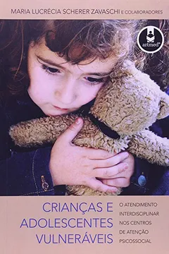 Livro Crianças e Adolescentes Vulneráveis. O Atendimento Interdisciplinar nos Centros de Atenção Psicossocial - Resumo, Resenha, PDF, etc.
