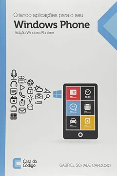 Livro Criando Aplicações Para o Seu Windows Phone. Edição Windows Runtime - Resumo, Resenha, PDF, etc.