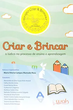 Livro Criar E Brincar - O Ludico No Processo De Ensino E Aprendizagem - Resumo, Resenha, PDF, etc.