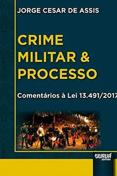 Livro Crime Militar & Processo: Comentários Á Lei 13.491-2017 - Resumo, Resenha, PDF, etc.