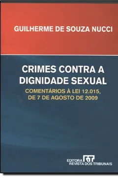 Livro Crimes Contra A Dignidade Sexual Comentários A Lei 12.015 De 7 De Agosto De 2009 - Resumo, Resenha, PDF, etc.