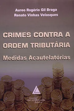 Livro Crimes Contra A Ordem Tributária. Medidas Acautelatórias - Resumo, Resenha, PDF, etc.