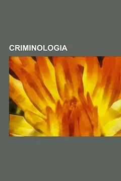 Livro Criminologia: Personalidade, Assassino Em Serie, Massacre de Columbine, Biografia, Perito Criminal, Direito Penal, Violencia Domesti - Resumo, Resenha, PDF, etc.
