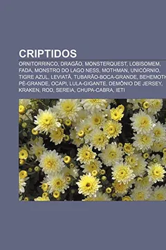 Livro Criptidos: Ornitorrinco, Dragao, Monsterquest, Lobisomem, Fada, Monstro Do Lago Ness, Mothman, Unicornio, Tigre Azul, Leviata - Resumo, Resenha, PDF, etc.