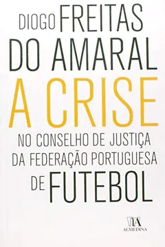 Livro Crise No Conselho De Justica Da Federacao Portuguesa De Futebol, A - Resumo, Resenha, PDF, etc.