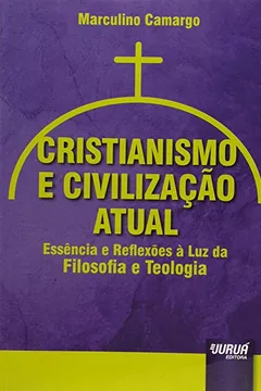 Livro Cristianismo e Civilização Atual. Essência e Reflexões à Luz da Filosofia e Teologia - Resumo, Resenha, PDF, etc.