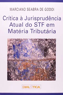 Livro Crítica À Jurisprudência Atual Do Stf Em Matéria Tributária - Resumo, Resenha, PDF, etc.