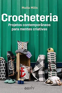 Livro Crocheteria: Projetos contemporâneos para mentes criativas - Resumo, Resenha, PDF, etc.