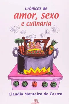 Livro Crônicas de Amor, Sexo e Culinária - Resumo, Resenha, PDF, etc.