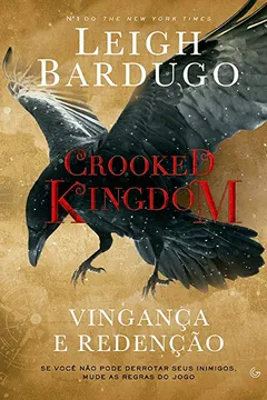 Livro Crooked Kingdom. Vingança e Redenção - Resumo, Resenha, PDF, etc.