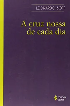 Livro Cruz Nossa De Cada Dia, A - Fonte De Vida E De Ressureicao - Resumo, Resenha, PDF, etc.