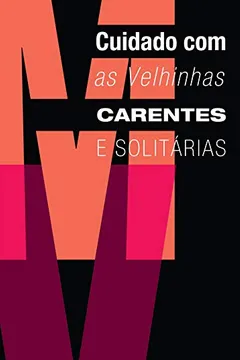 Livro Cuidado com as Velhinhas Carentes e Solitárias - Resumo, Resenha, PDF, etc.