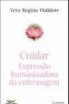 Livro Cuidar. Expressão Humanizadora Da Enfermagem - Série Engermagem - Resumo, Resenha, PDF, etc.