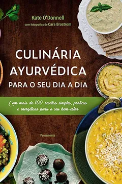 Livro Culinária Ayurvédica para o seu dia a dia: Com mais de 100 receitas simples, práticas e energéticas para o seu bem-estar - Resumo, Resenha, PDF, etc.