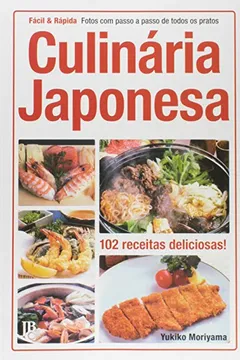 Livro Culinária Japonesa. Fotos com Passo a Passo de Todos os Pratos - Coleção Fácil & Rápida - Resumo, Resenha, PDF, etc.