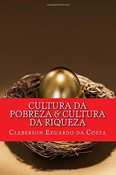 Capa do livro Cultura Da Pobreza & Cultura Da Riqueza: OS Pobres Cada Vez Mais Pobres; OS Ricos Cada Vez Mais Ricos