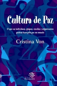 Livro Cultura De Paz - O Que Os Indivíduos, Grupos, Escolas E Organizações Podem Fazer Pela Paz No Mundo - Resumo, Resenha, PDF, etc.