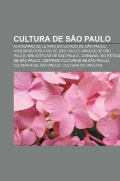 Livro Cultura de Sao Paulo: Academias de Letras Do Estado de Sao Paulo, Arquivos Publicos de Sao Paulo, Bandas de Sao Paulo, Bibliotecas de Sao Pa - Resumo, Resenha, PDF, etc.