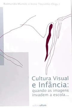Livro Cultura Visual E Infância. Quando As Imagens Invadem A Escola - Resumo, Resenha, PDF, etc.