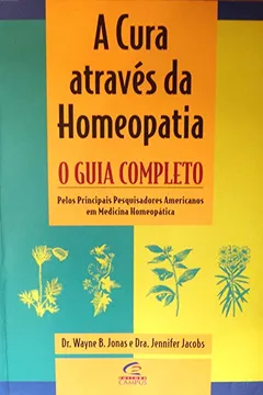 Livro Cura Atraves Da Homeopatia, A - Guia Completo - Resumo, Resenha, PDF, etc.