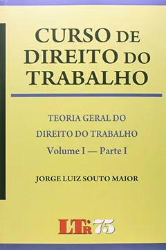 Livro Curso de Direito do Trabalho. Parte I - Volume I - Resumo, Resenha, PDF, etc.