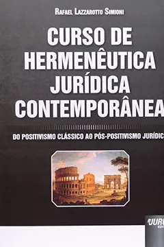 Livro Curso de Hermenêutica Jurídica Contemporânea. Do Positivismo Clássico ao Pós-Positivismo Jurídico - Resumo, Resenha, PDF, etc.