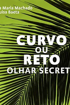 Livro Curvo Ou Reto. Olhar Secreto - Resumo, Resenha, PDF, etc.