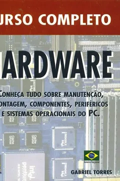 Capa do livro Custo Completo Hardward Conheca Tudo Sobre Manutencao, Montagem, Componentes, Perifericos E Sistemas Operacionais Do Pc