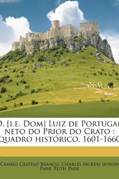 Livro D. [I.E. Dom] Luiz de Portugal, Neto Do Prior Do Crato: Quadro Historico, 1601-1660 - Resumo, Resenha, PDF, etc.