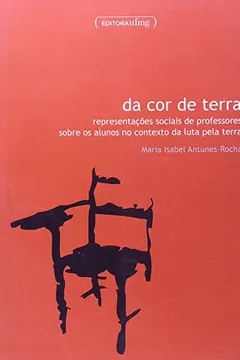 Livro Da Cor Da Terra - Representaçoes Sociais De Professores Sobre Os Alunos No Contexto Da Luta Pela Terra - Resumo, Resenha, PDF, etc.