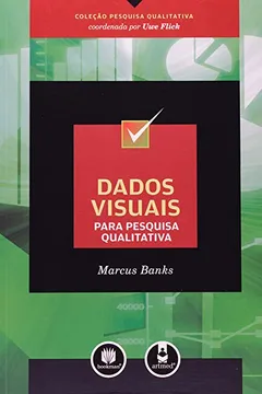 Livro Dados Visuais Para Pesquisa Qualitativa - Coleção Pesquisa Qualitativa - Resumo, Resenha, PDF, etc.
