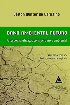 Livro Dano Ambiental Futuro: A Responsabilização Civil Pelo Risco Ambiental - Resumo, Resenha, PDF, etc.
