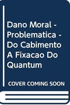 Livro Dano Moral - Problematica - Do Cabimento A Fixacao Do Quantum - Resumo, Resenha, PDF, etc.