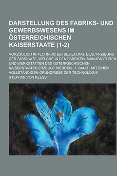 Capa do livro Darstellung Des Fabriks- Und Gewerbswesens Im Osterreichischen Kaiserstaate; Vorzuglich in Technischer Beziehung. Beschreibung Der Fabricate, Welche I