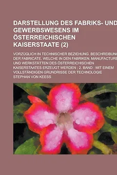 Capa do livro Darstellung Des Fabriks- Und Gewerbswesens Im Osterreichischen Kaiserstaate; Vorzuglich in Technischer Beziehung. Beschreibung Der Fabricate, Welche i