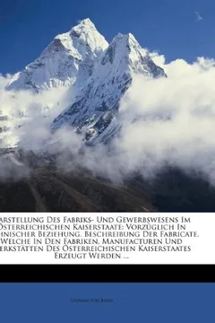 Capa do livro Darstellung Des Fabriks- Und Gewerbswesens Im Sterreichischen Kaiserstaate: Vorz Glich in Technischer Beziehung. Beschreibung Der Fabricate, Welche in