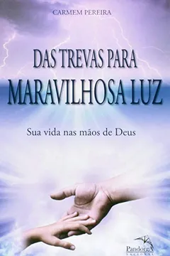 Livro Das Trevas para Maravilhosa Luz. Sua Vida nas Mãos de Deus - Resumo, Resenha, PDF, etc.