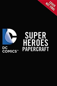 Livro DC Super Heroes and Pets Papercraft - Resumo, Resenha, PDF, etc.