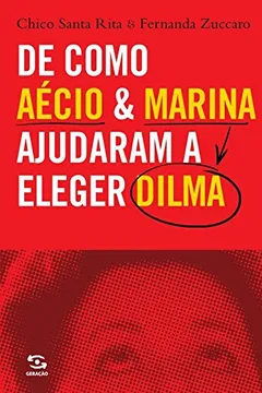 Livro De Como Aécio e Marina Ajudaram a Eleger Dilma - Resumo, Resenha, PDF, etc.