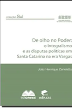 Livro De Olho No Poder. O Integralismo E As Disputas Políticas Em Santa Catarina Na Era Vargas - Resumo, Resenha, PDF, etc.