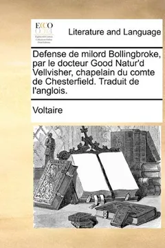 Livro Defense de Milord Bollingbroke, Par Le Docteur Good Natur'd Vellvisher, Chapelain Du Comte de Chesterfield. Traduit de L'Anglois. - Resumo, Resenha, PDF, etc.