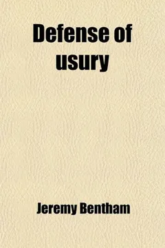 Capa do livro Defense of Usury; Shewing the Impolicy of the Present Legal Restraints on the Terms of Pecuniary Bargains in Letters to a Friend. to Which Is Added