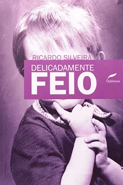 Livro Delicadamente Feio - Resumo, Resenha, PDF, etc.