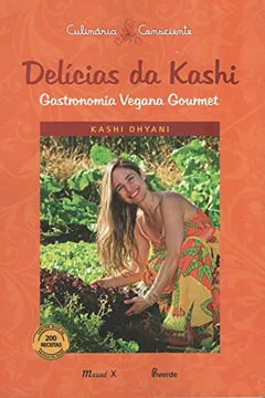 Livro Delícias da Kashi. Gastronomia Vegana Gourmet - Resumo, Resenha, PDF, etc.