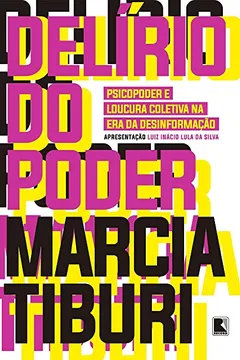 Livro Delírio do poder: Psicopoder e loucura coletiva na era da desinformação - Resumo, Resenha, PDF, etc.