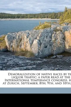 Livro Demoralization of Native Races by the Liquor Traffic; A Paper Read at the International Temperance Congress, Held at Zurich, September, 8th, 9th, and - Resumo, Resenha, PDF, etc.