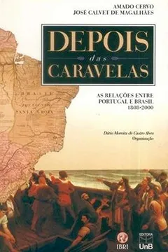 Livro Depois Das Caravelas: As Relações Entre Portugal E Brasil. 1808 - 2000 - Resumo, Resenha, PDF, etc.